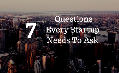 7 Questions Every Startup Need To Ask