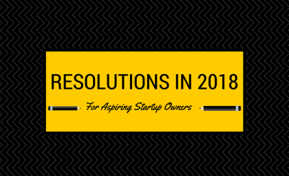 Resolutions In 2018 For Aspiring Startup Owners