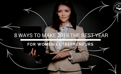 8 Ways to Make 2018 the Best Year for Women Entrepreneurs