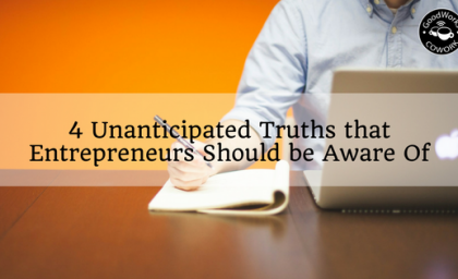 4 Unanticipated Truths that Entrepreneurs Should be Aware Of