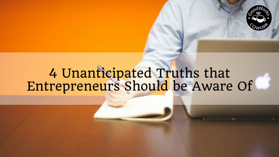 4 unanticipated truths entrepreneurs shoud be aware of