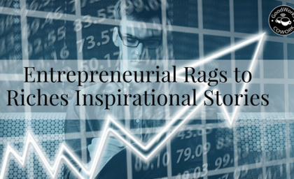 Entrepreneurial Rags to Riches Inspirational Stories