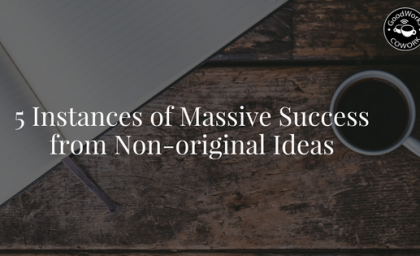 5 Instances of Massive Success from Non-original Ideas