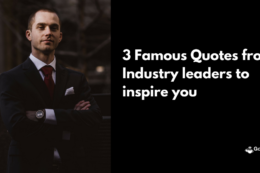 3 Famous quotes from Industry leaders to inspire you