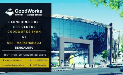 Announcing GoodWorks 8th coworking and managed office centre at ORR-Marthahalli!