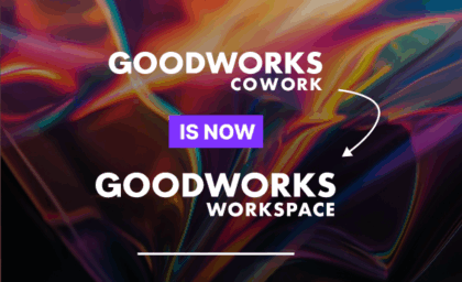 GoodWorks Cowork is Now GoodWorks Workspace