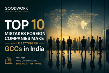 Top 10 Mistakes Foreign Companies Make While Setting Up GCCs in India