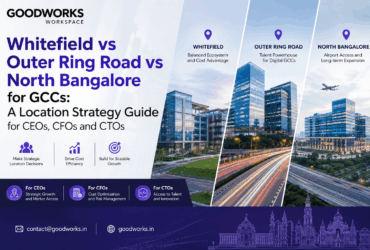 Whitefield vs Outer Ring Road vs North Bangalore for GCCs: A Location Strategy Guide for CEOs, CFOs and CTOs